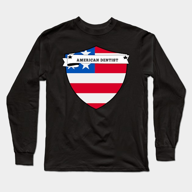 AMERICAN DENTIST COUNTRY SHIELD, MINIMALIST AMERICAN DENTIST FLAG, I LOVE AMERICAN DENTIST , BORN IN AMERICAN DENTIST Long Sleeve T-Shirt by Just Simple and Awesome